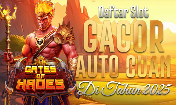 Gates of Hades Pecahan nya Gede Boss Daftar Slot Gacor Auto Cuan di Tahun 2025
