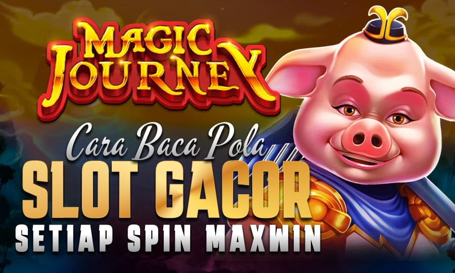 Raih Keberuntungan di Magic Journey: Cara Baca Pola Slot Gacor Setiap Spin Maxwin